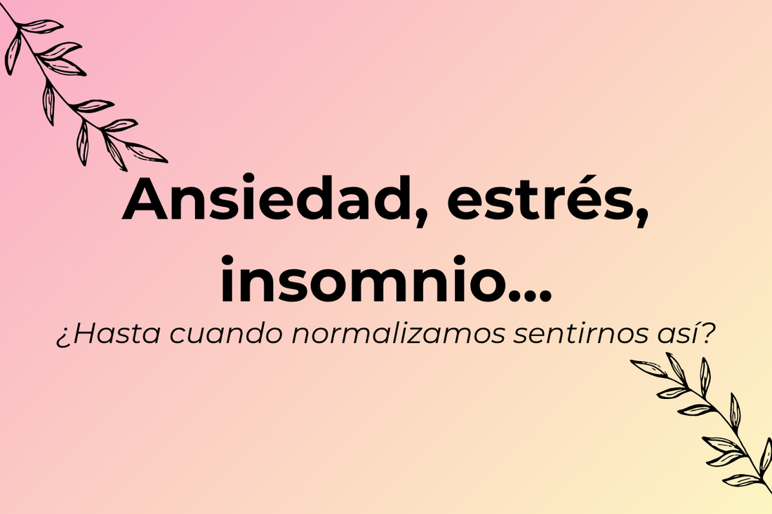 Ansiedad, estrés, insomnio… ¿hasta cuándo normalizamos sentirnos así?